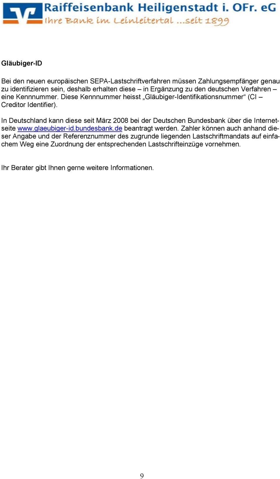 In Deutschland kann diese seit März 2008 bei der Deutschen Bundesbank über die Internetseite www.glaeubiger-id.bundesbank.de beantragt werden.