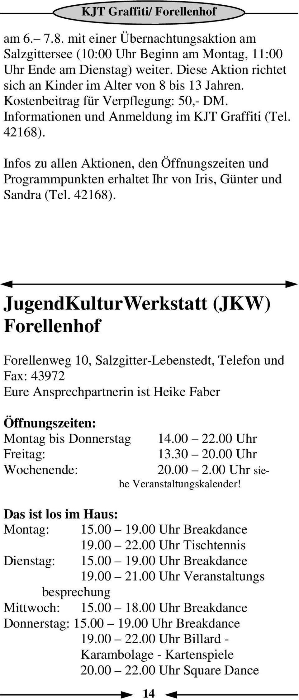Infos zu allen Aktionen, den Öffnungszeiten und Programmpunkten erhaltet Ihr von Iris, Günter und Sandra (Tel. 42168).