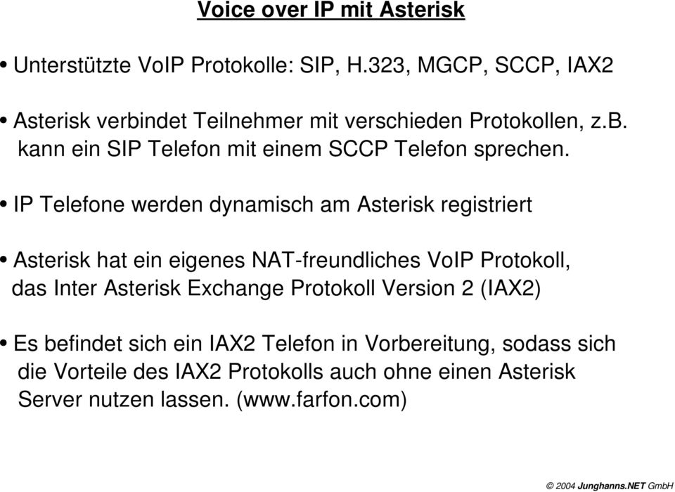 IP Telefone werden dynamisch am Asterisk registriert Asterisk hat ein eigenes NAT freundliches VoIP Protokoll, das Inter Asterisk