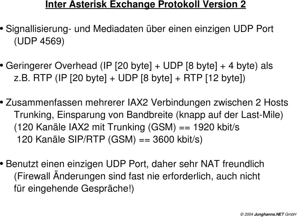 Hosts Trunking, Einsparung von Bandbreite (knapp auf der Last Mile) (120 Kanäle IAX2 mit Trunking (GSM) == 1920 kbit/s 120 Kanäle SIP/RTP (GSM) ==