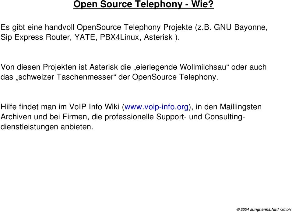 OpenSource Telephony. Hilfe findet man im VoIP Info Wiki (www.voip info.
