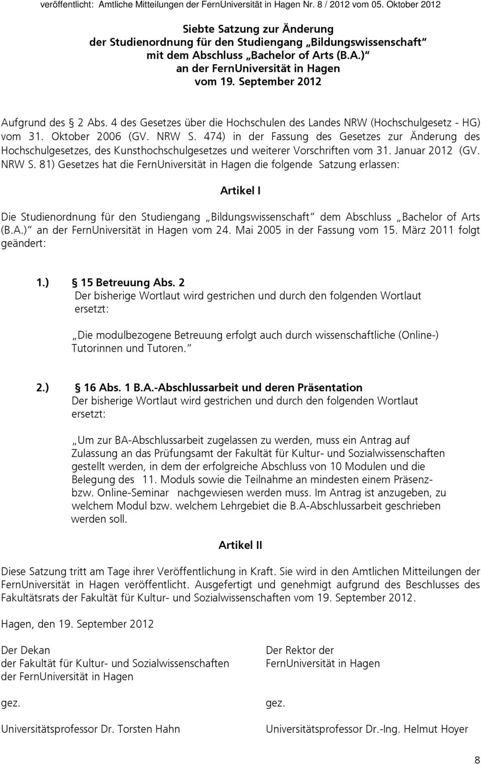 474) in der Fassung des Gesetzes zur Änderung des Hochschulgesetzes, des Kunsthochschulgesetzes und weiterer Vorschriften vom 31. Januar 2012 (GV. NRW S.