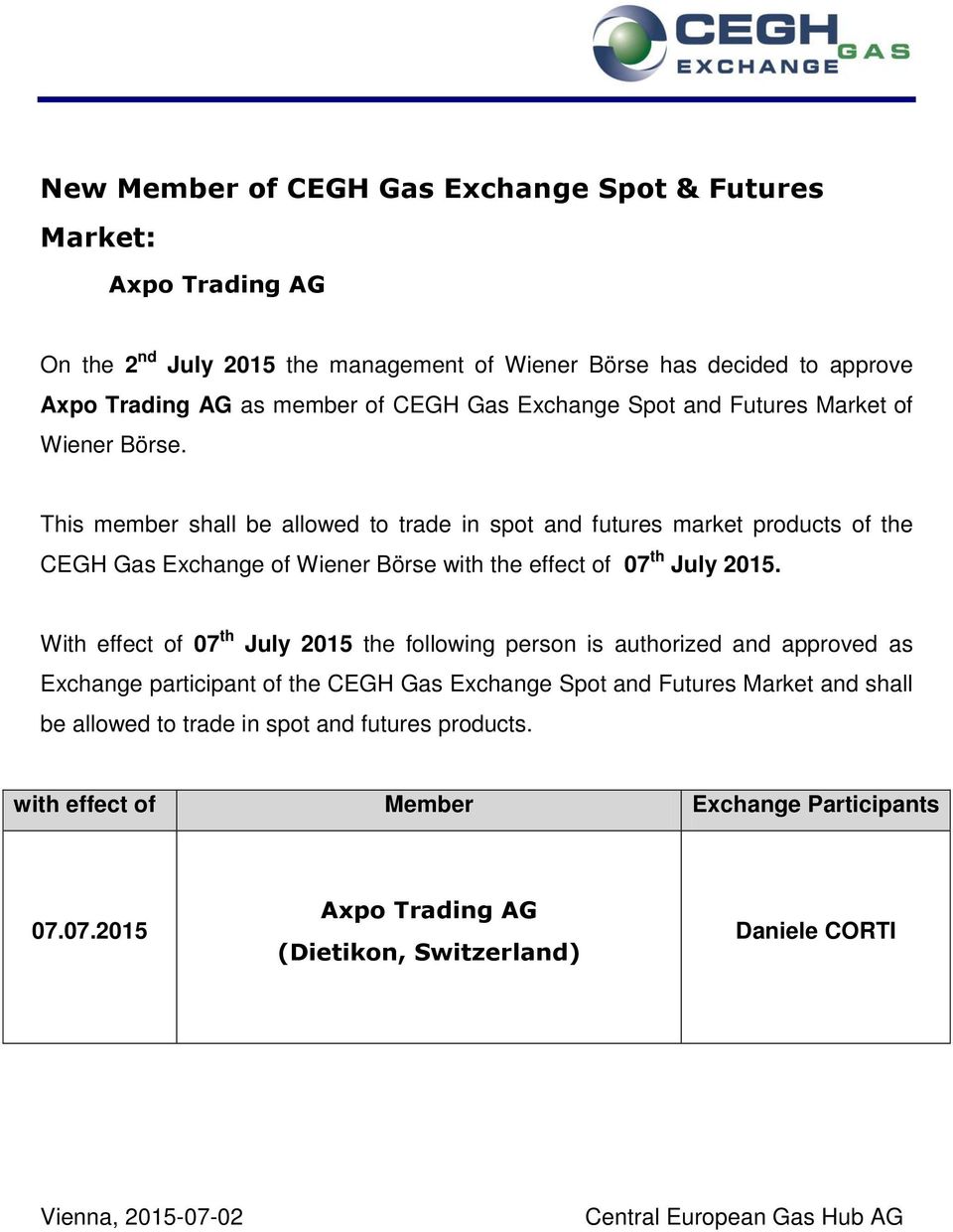 This member shall be allowed to trade in spot and futures market products of the CEGH Gas Exchange of Wiener Börse with the effect of 07 th July 2015.