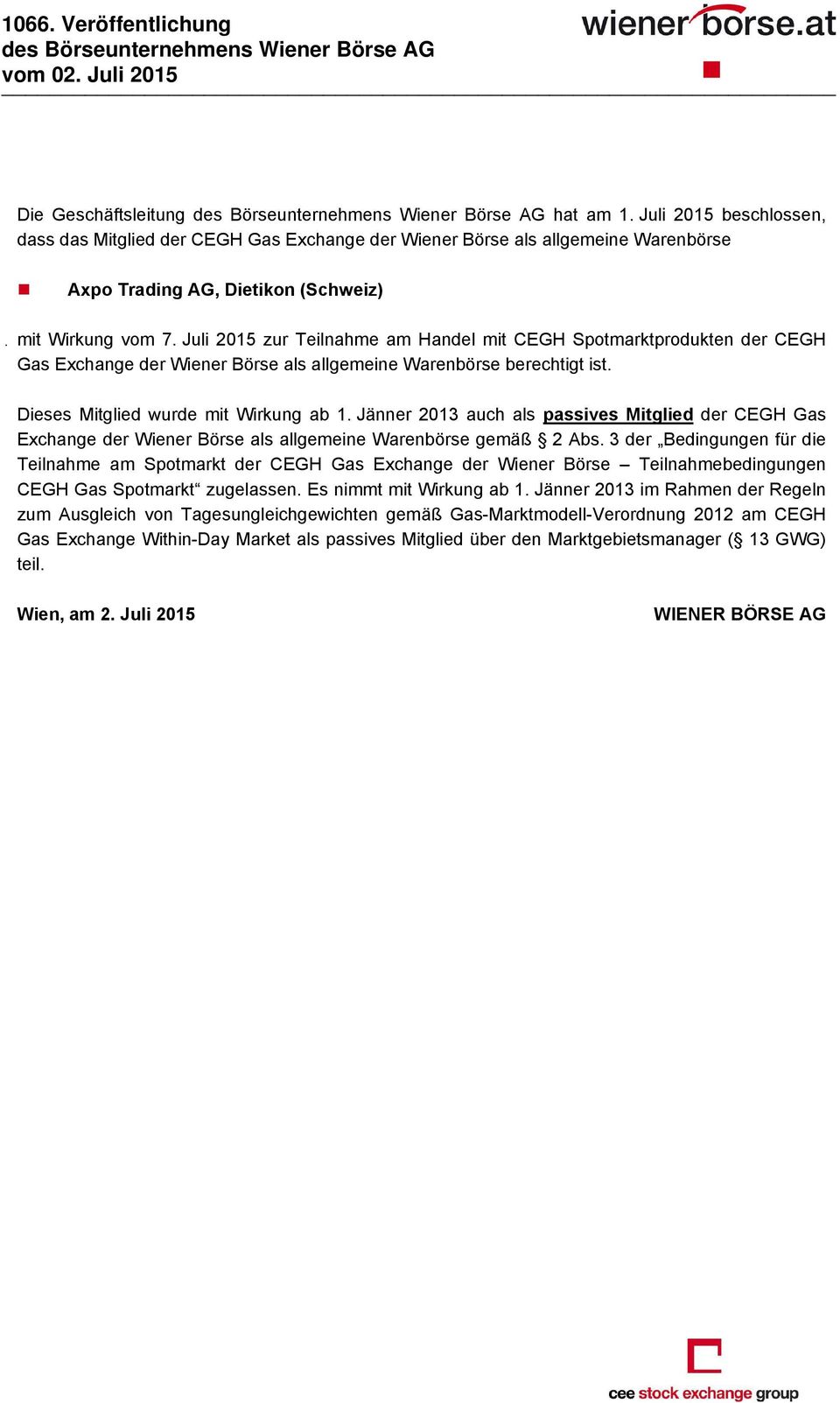Juli 2015 zur Teilnahme am Handel mit CEGH Spotmarktprodukten der CEGH Gas Exchange der Wiener Börse als allgemeine Warenbörse berechtigt ist. Dieses Mitglied wurde mit Wirkung ab 1.