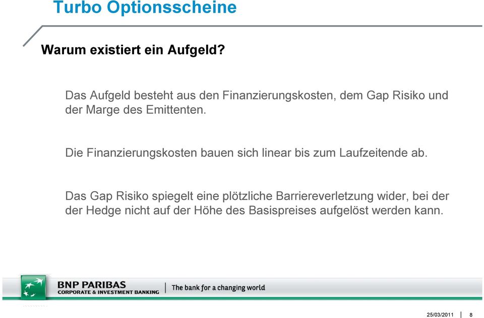 Emittenten. Die Finanzierungskosten bauen sich linear bis zum Laufzeitende ab.