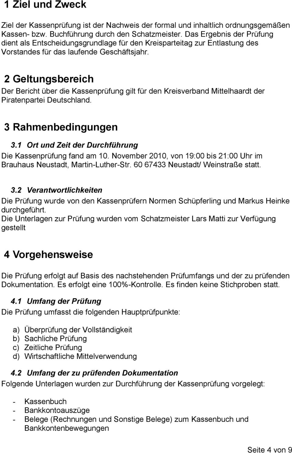 2 Geltungsbereich Der Bericht über die Kassenprüfung gilt für den Kreisverband Mittelhaardt der Piratenpartei Deutschland. 3 Rahmenbedingungen 3.