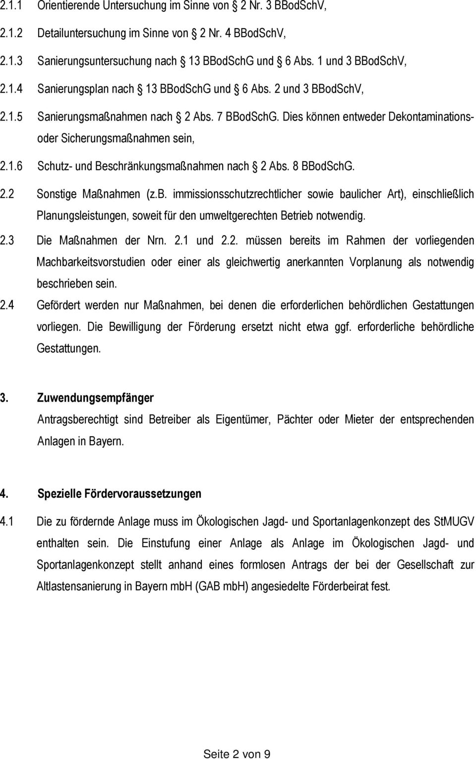 2.2 Sonstige Maßnahmen (z.b. immissionsschutzrechtlicher sowie baulicher Art), einschließlich Planungsleistungen, soweit für den umweltgerechten Betrieb notwendig. 2.3 Die Maßnahmen der Nrn. 2.1 und 2.