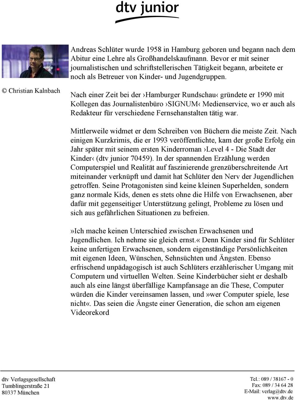 Christian Kalnbach Nach einer Zeit bei der Hamburger Rundschau gründete er 1990 mit Kollegen das Journalistenbüro SIGNUM Medienservice, wo er auch als Redakteur für verschiedene Fernsehanstalten