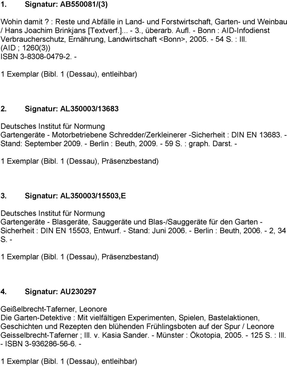 Signatur: AL350003/13683 Deutsches Institut für Normung Gartengeräte - Motorbetriebene Schredder/Zerkleinerer -Sicherheit : DIN EN 13683. - Stand: September 2009. - Berlin : Beuth, 2009. - 59 S.