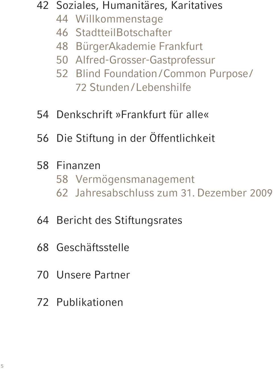 Denkschrift»Frankfurt für alle «56 Die Stiftung in der Öffentlichkeit 58 Finanzen 58 Vermögensmanagement 62