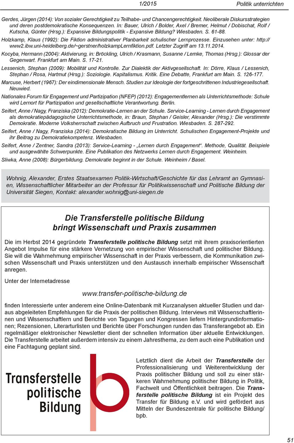 Holzkamp, Klaus (1992): Die Fiktion administrativer Planbarkeit schulischer Lernprozesse. Einzusehen unter: http:// www2.ibw.uni-heidelberg.de/~gerstner/holzkamplernfiktion.pdf. Letzter Zugriff am 13.