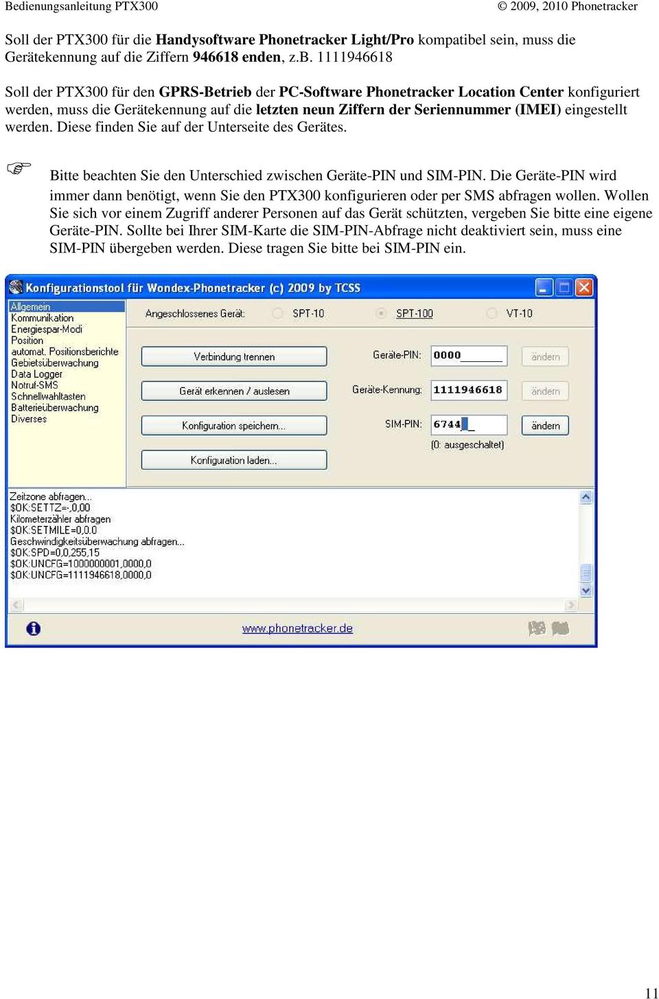 1111946618 Soll der PTX300 für den GPRS-Betrieb der PC-Software Phonetracker Location Center konfiguriert werden, muss die Gerätekennung auf die letzten neun Ziffern der Seriennummer (IMEI)