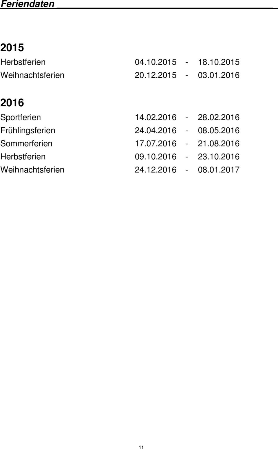 04.2016-08.05.2016 Sommerferien 17.07.2016-21.08.2016 Herbstferien 09.