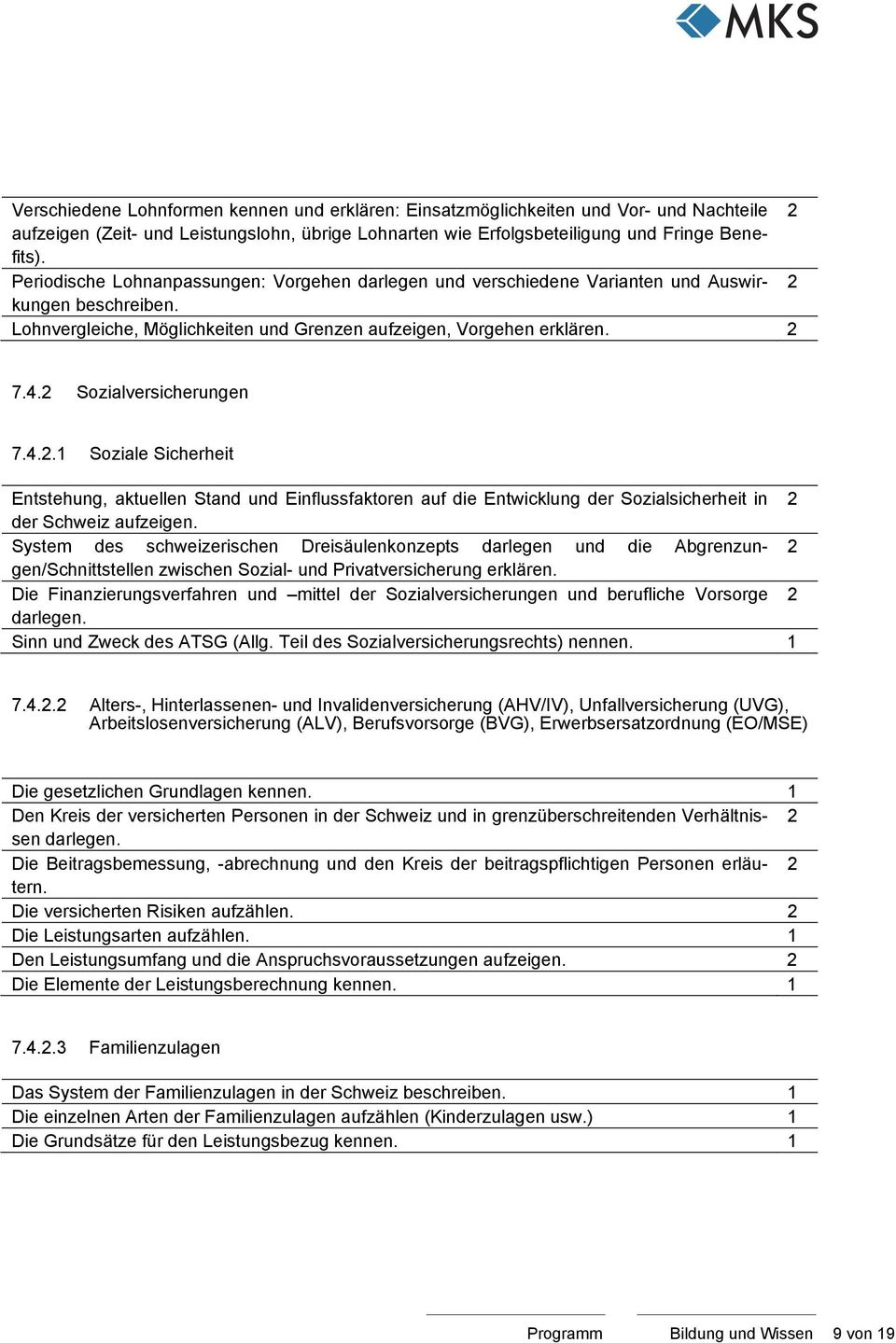 Sozialversicherungen 7.4..1 Soziale Sicherheit Entstehung, aktuellen Stand und Einflussfaktoren auf die Entwicklung der Sozialsicherheit in der Schweiz aufzeigen.