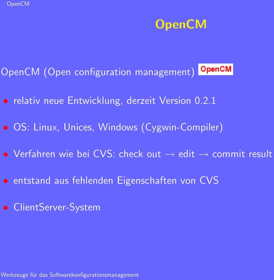 1 OS: Linux, Unices, Windows (Cygwin-Compiler) Verfahren wie bei