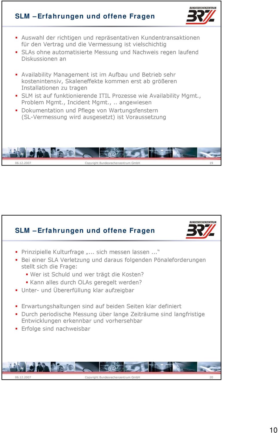 Prozesse wie Availability Mgmt, Problem Mgmt, Incident Mgmt, angewiesen Dokumentation und Pflege von Wartungsfenstern (SL-Vermessung wird ausgesetzt) ist Voraussetzung 19 SLM Erfahrungen und offene