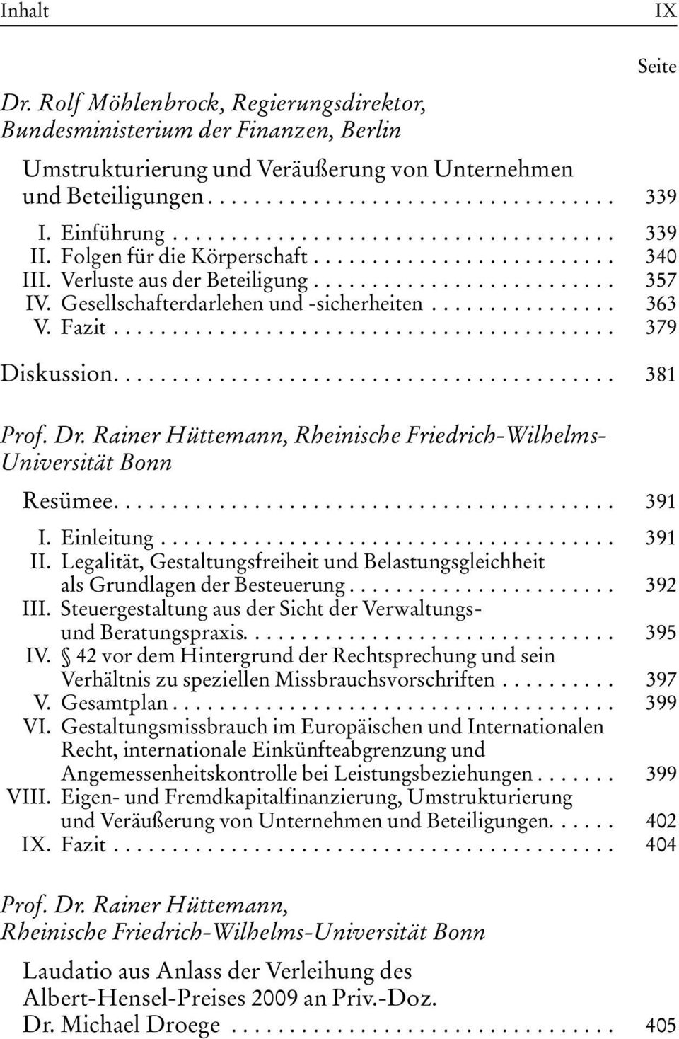 Rainer Hüttemann, Rheinische Friedrich-Wilhelms- Universität Bonn Resümee.... 391 I. Einleitung... 391 II. Legalität, Gestaltungsfreiheit und Belastungsgleichheit als Grundlagen der Besteuerung.