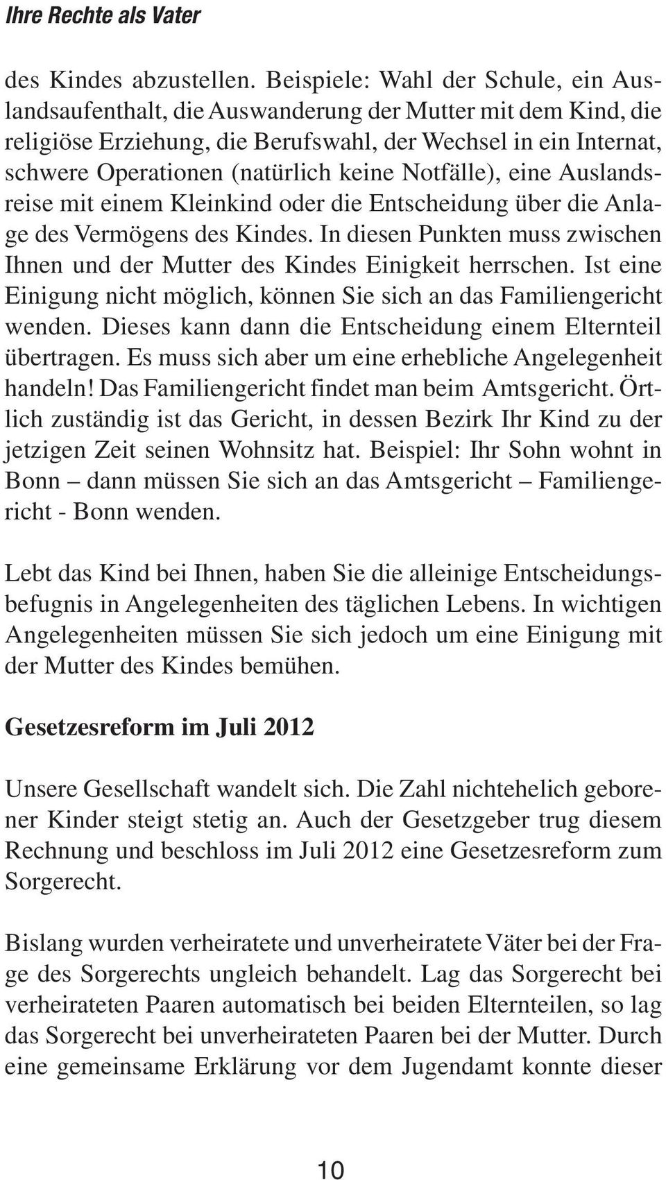 keine Notfälle), eine Auslandsreise mit einem Kleinkind oder die Entscheidung über die Anlage des Vermögens des Kindes.