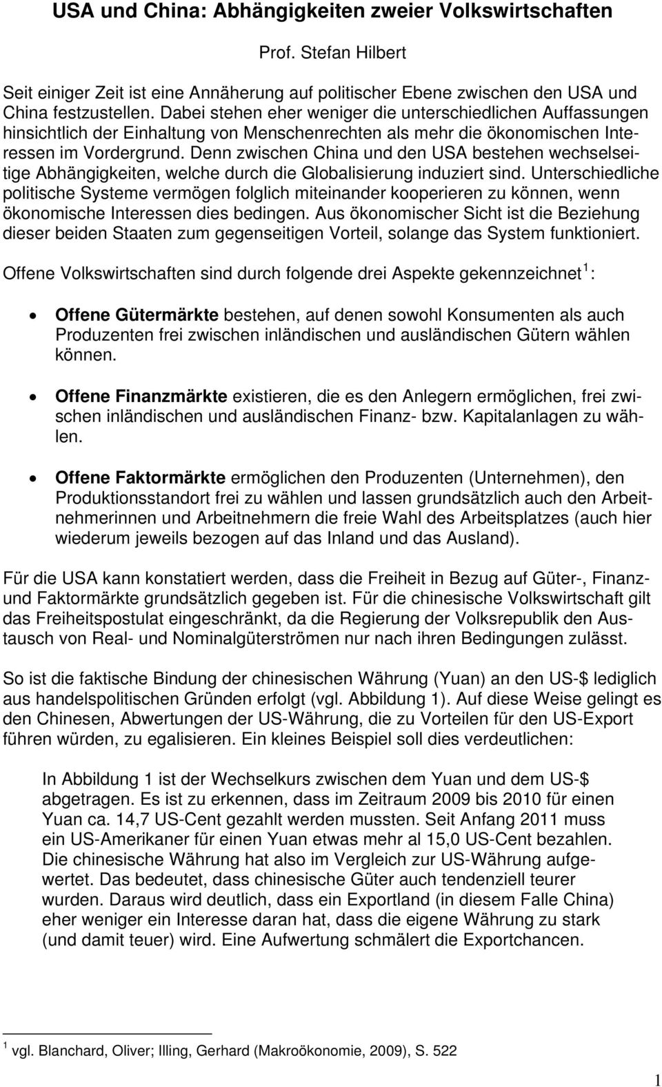 Denn zwischen China und den USA bestehen wechselseitige Abhängigkeiten, welche durch die Globalisierung induziert sind.