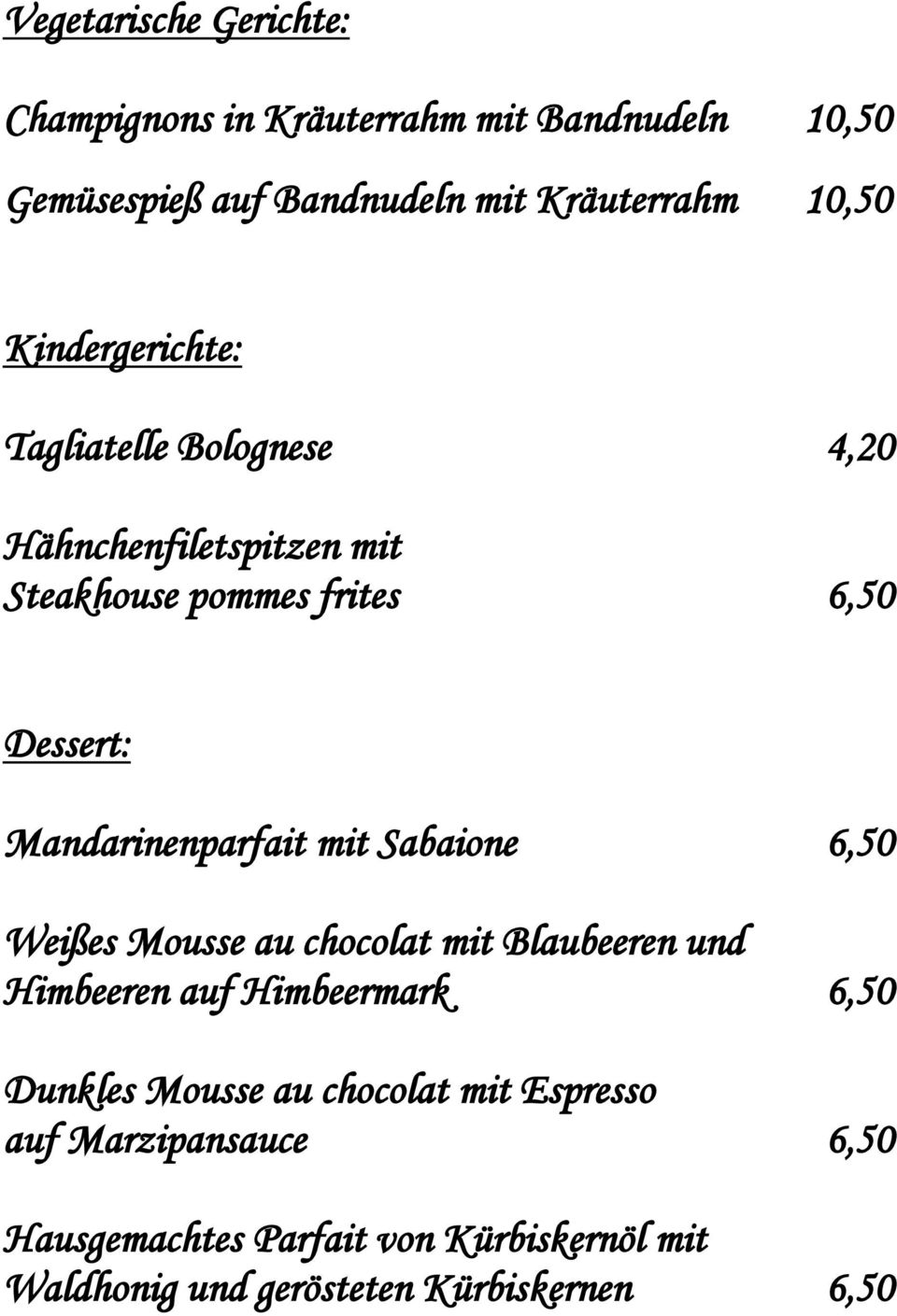 Mandarinenparfait mit Sabaione 6,50 Weißes Mousse au chocolat mit Blaubeeren und Himbeeren auf Himbeermark 6,50 Dunkles