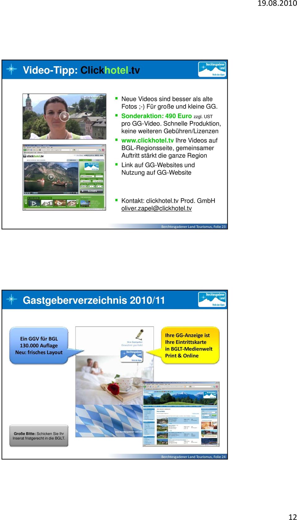 tv Ihre Videos auf BGL-Regionsseite, gemeinsamer Auftritt stärkt die ganze Region Link auf GG-Websites und Nutzung auf GG-Website Kontakt: clickhotel.tv Prod. GmbH oliver.