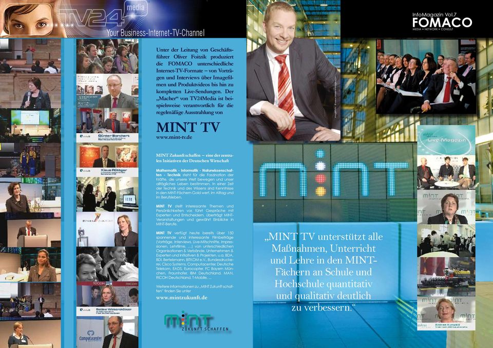 Produktvideos bis hin zu kompletten Live-Sendungen. Der Macher von TV24Media ist beispielsweise verantwortlich für die regelmäßige Ausstrahlung von MINT TV www.mint-tv.de ImageFoto : www.