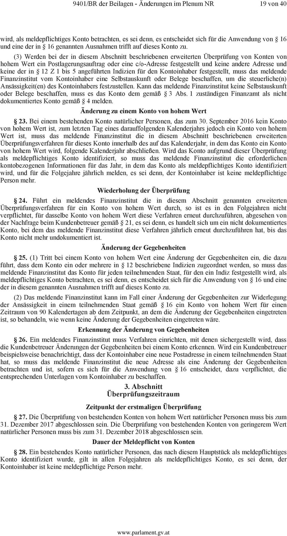 (3) Werden bei der in diesem Abschnitt beschriebenen erweiterten Überprüfung von Konten von hohem Wert ein Postlagerungsauftrag oder eine c/o-adresse festgestellt und keine andere Adresse und keine