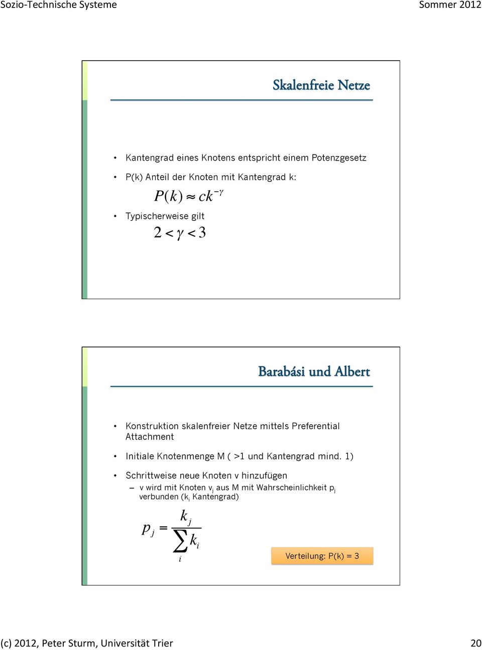 < 3 Barabási und Albert Konstruktion skalenfreier Netze mittels Preferential Attachment Initiale Knotenmenge M ( >1 und