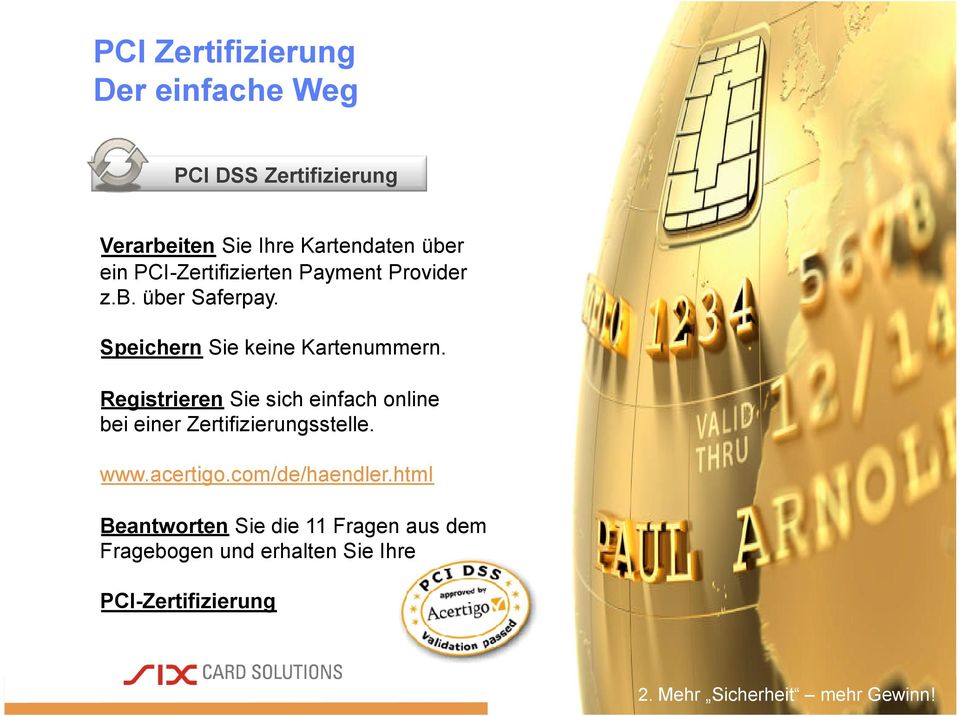 Registrieren Sie sich einfach online bei einer Zertifizierungsstelle. www.acertigo.com/de/haendler.