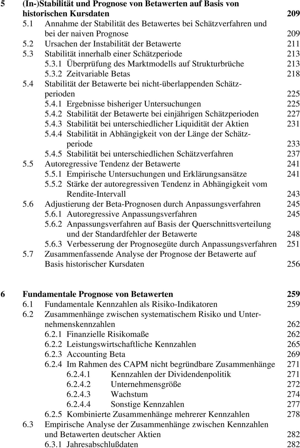 4 Stabilität der Betawerte bei nicht-überlappenden Schätzperioden 225 5.4.1 Ergebnisse bisheriger Untersuchungen 225 5.4.2 Stabilität der Betawerte bei einjährigen Schätzperioden 227 5.4.3 Stabilität bei unterschiedlicher Liquidität der Aktien 231 5.