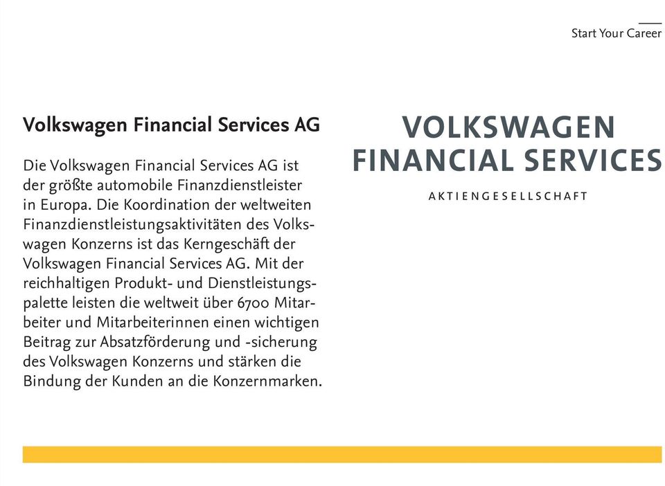 Die Koordination der weltweiten Finanzdienstleistungsaktivitäten des Volkswagen Konzerns ist das Kerngeschäft der Volkswagen Financial
