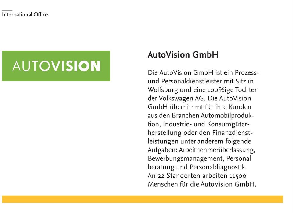 Die AutoVision GmbH übernimmt für ihre Kunden aus den Branchen Automobilproduktion, Industrie- und Konsumgüterherstellung oder
