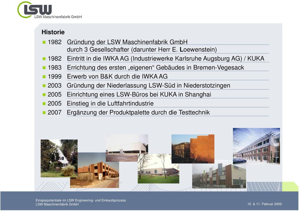 ersten eigenen Gebäudes in Bremen-Vegesack Erwerb von B&K durch die IWKA AG 2003 Gründung der Niederlassung LSW-Süd
