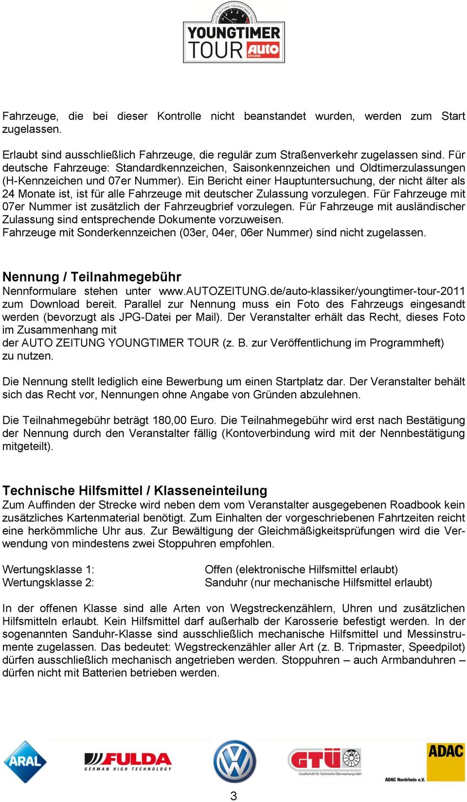 Ein Bericht einer Hauptuntersuchung, der nicht älter als 24 Monate ist, ist für alle Fahrzeuge mit deutscher Zulassung vorzulegen.