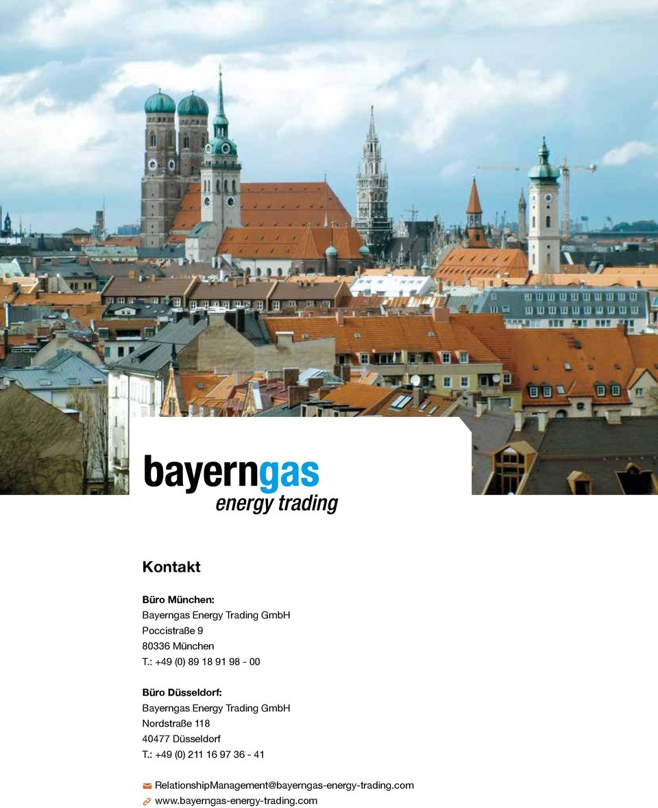 : +49 (0) 89 18 91 98-00 Büro Düsseldorf: Bayerngas Energy Trading GmbH