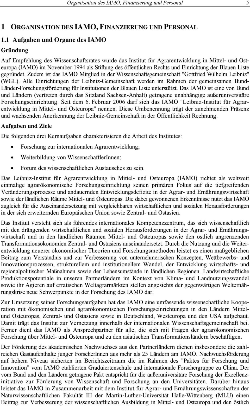 Rechts und Einrichtung der Blauen Liste gegründet. Zudem ist das IAMO Mitglied in der Wissenschaftsgemeinschaft "Gottfried Wilhelm Leibniz" (WGL).