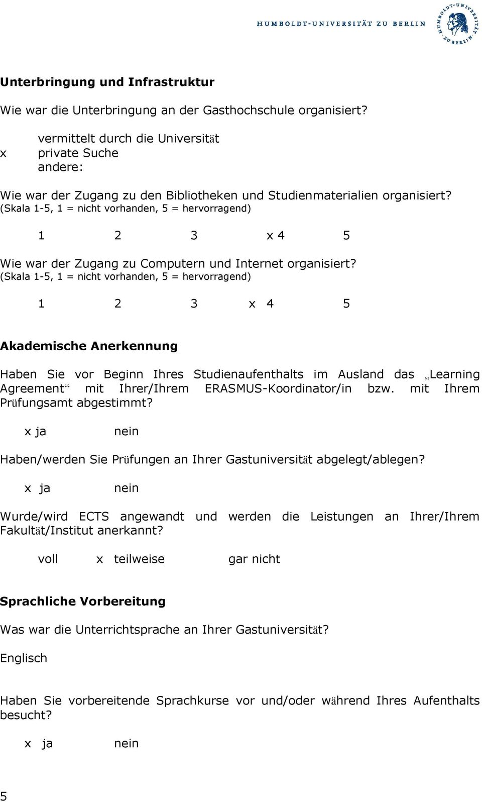 1 2 3 4 5 Akademische Anerkennung Haben Sie vor Beginn Ihres Studienaufenthalts im Ausland das Learning Agreement mit Ihrer/Ihrem ERASMUS-Koordinator/in bzw. mit Ihrem Prüfungsamt abgestimmt?