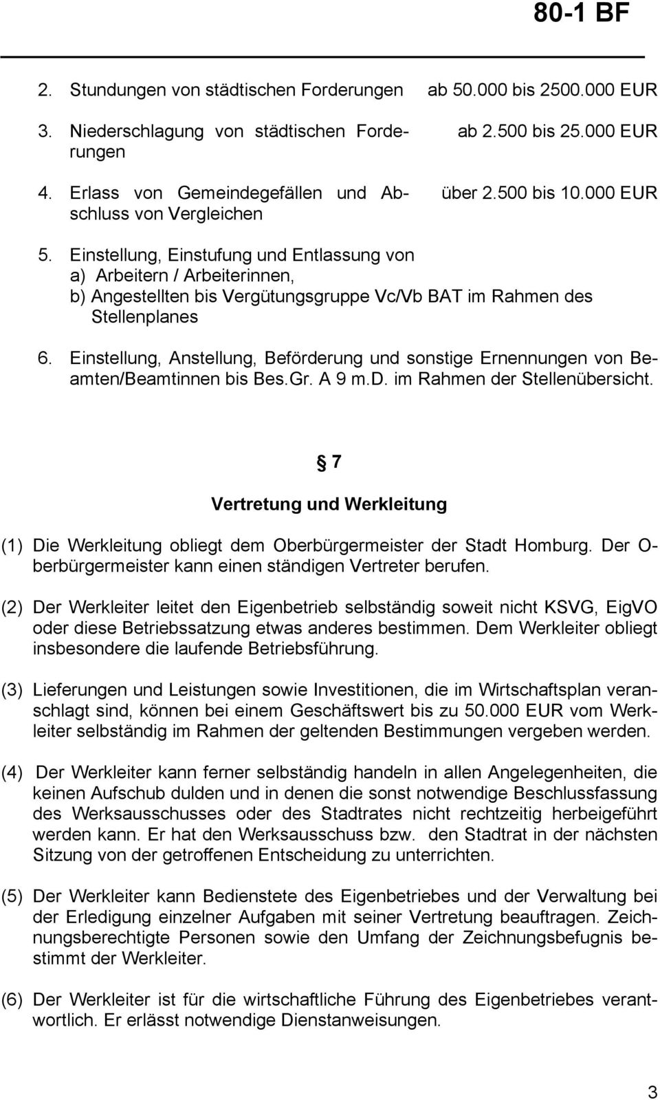 Einstellung, Anstellung, Beförderung und sonstige Ernennungen von Beamten/Beamtinnen bis Bes.Gr. A 9 m.d. im Rahmen der Stellenübersicht.