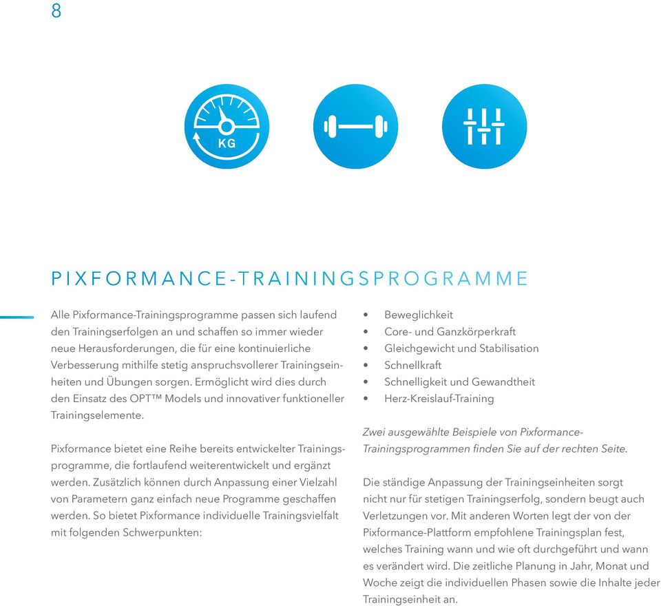 Pixformance bietet eine Reihe bereits entwickelter Trainingsprogramme, die fortlaufend weiterentwickelt und ergänzt werden.