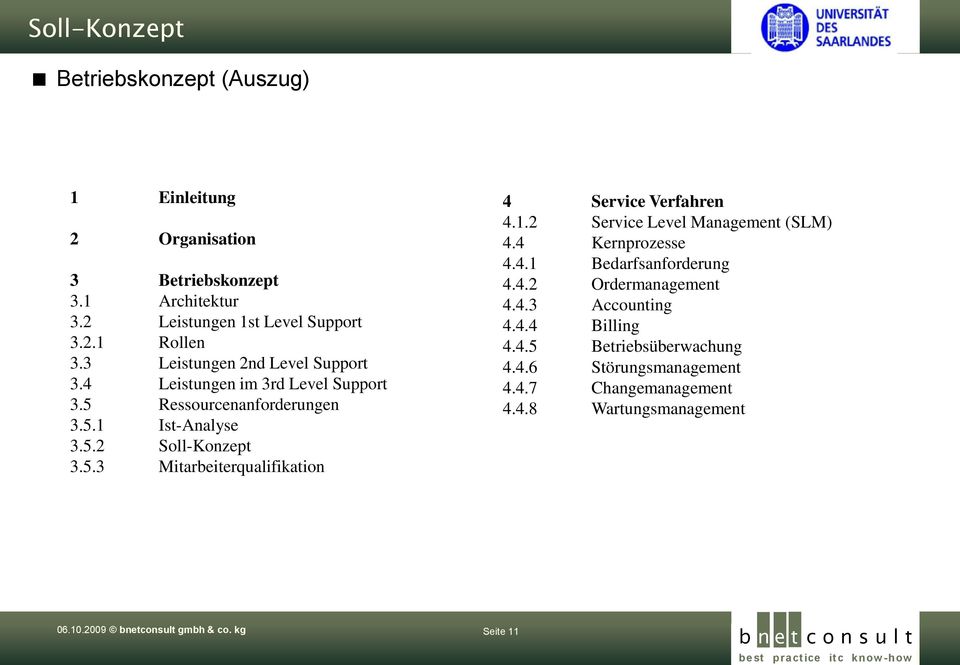 1.2 Service Level Management (SLM) 4.4 Kernprozesse 4.4.1 Bedarfsanforderung 4.4.2 Ordermanagement 4.4.3 Accounting 4.4.4 Billing 4.4.5 Betriebsüberwachung 4.