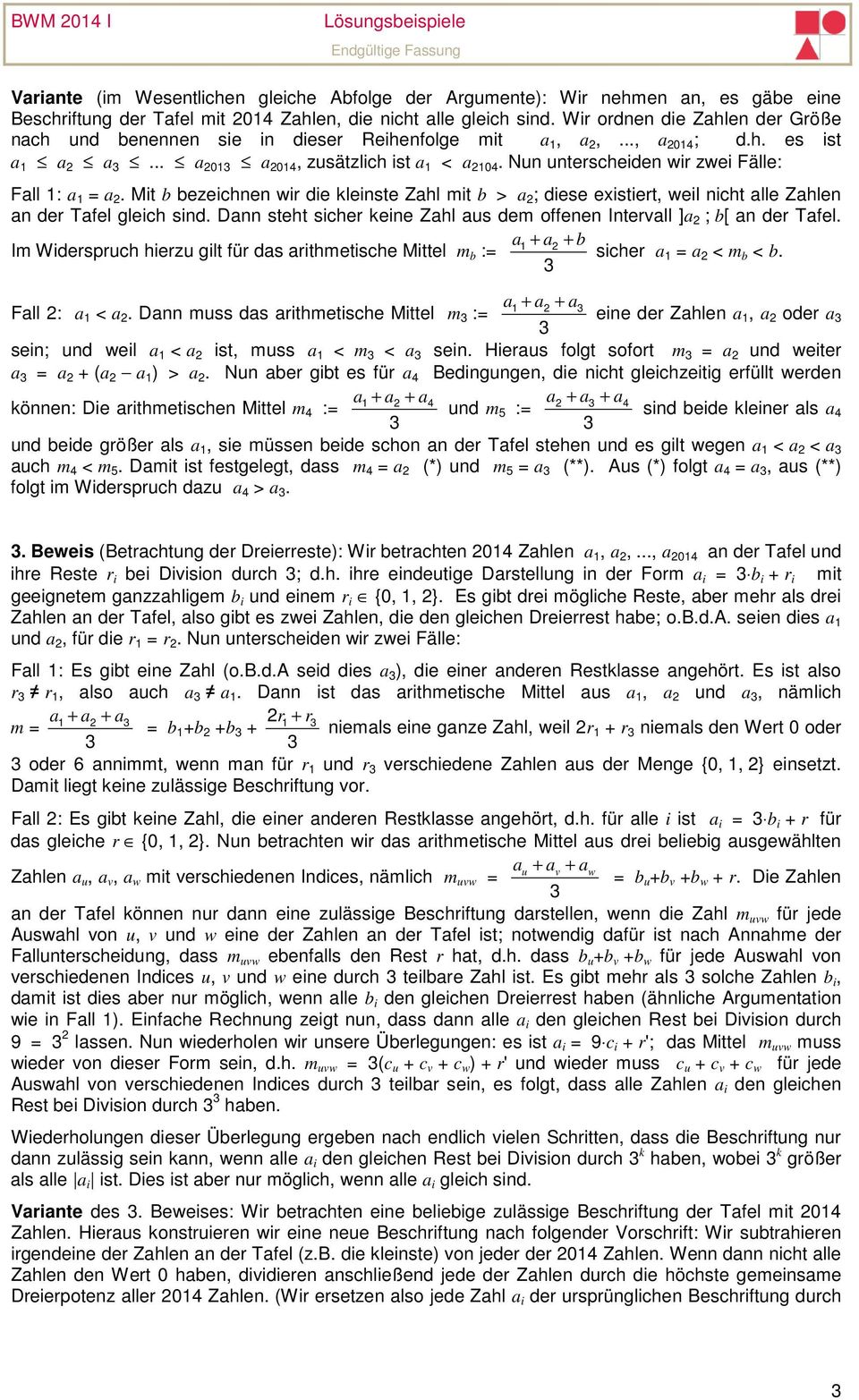 Mit b bezeichnen wir die kleinste Zahl mit b > a ; diese existiert, weil nicht alle Zahlen an der Tafel gleich sind. Dann steht sicher keine Zahl aus dem offenen Intervall ]a ; b[ an der Tafel.