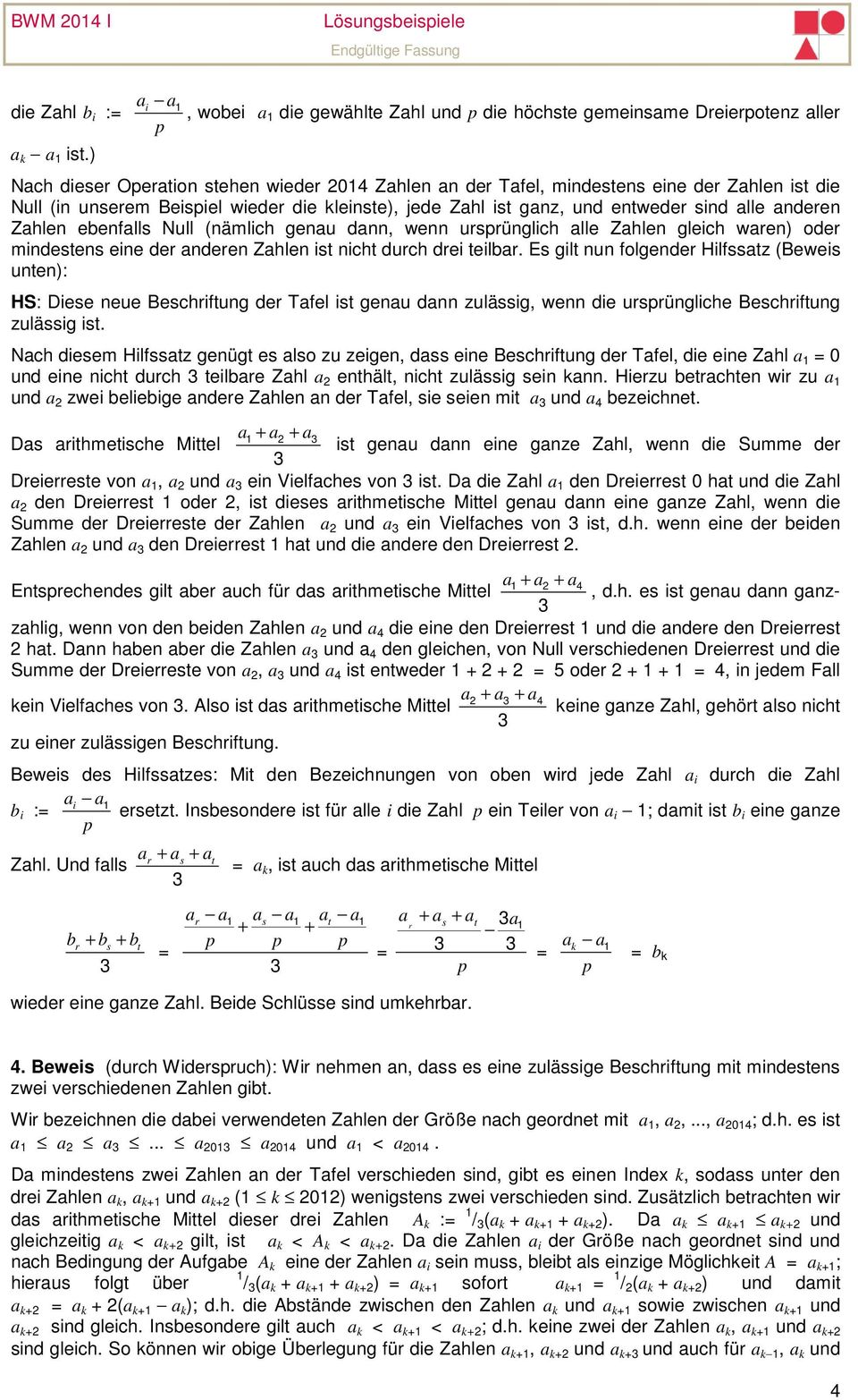 Beispiel wieder die kleinste), jede Zahl ist ganz, und entweder sind alle anderen Zahlen ebenfalls Null (nämlich genau dann, wenn ursprünglich alle Zahlen gleich waren) oder mindestens eine der