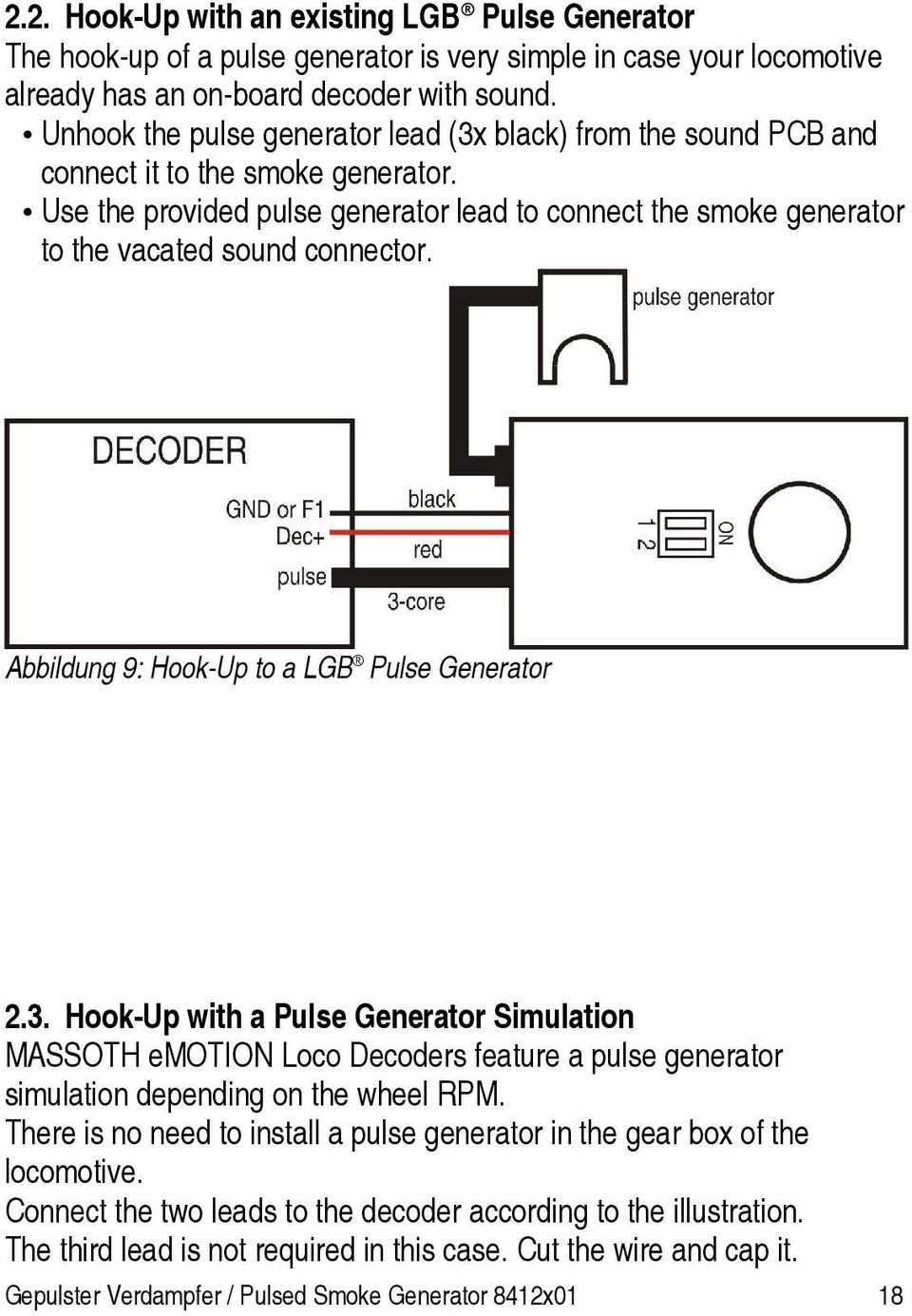 Use the provided pulse generator lead to connect the smoke generator to the vacated sound connector. Abbildung 9: Hook-Up to a LGB Pulse Generator 2.3.