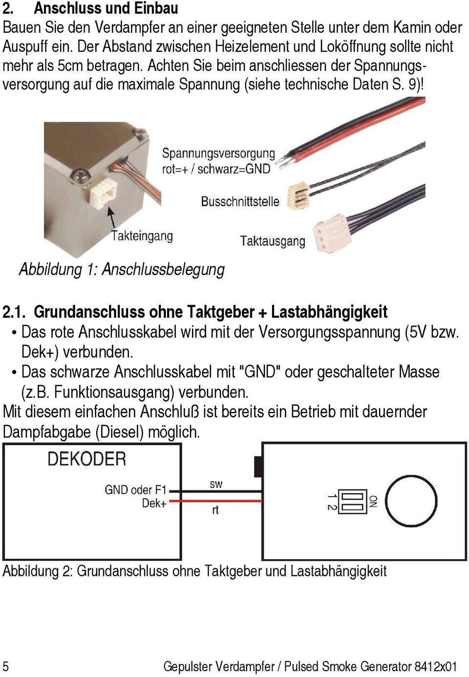 Anschlussbelegung 2.1. Grundanschluss ohne Taktgeber + Lastabhängigkeit Das rote Anschlusskabel wird mit der Versorgungsspannung (5V bzw. Dek+) verbunden.