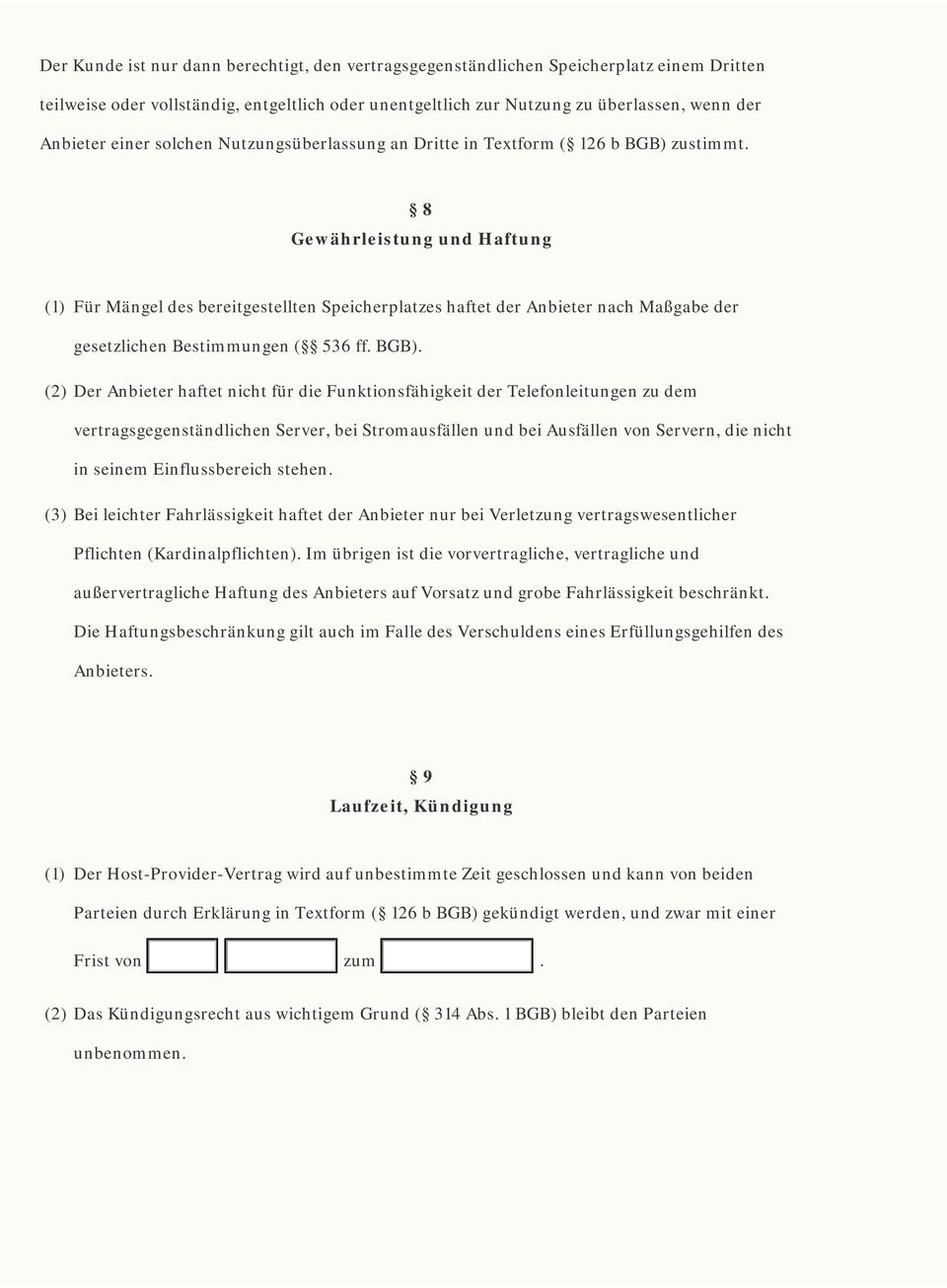 8 Gewährleistung und Haftung (1) Für Mängel des bereitgestellten Speicherplatzes haftet der Anbieter nach Maßgabe der gesetzlichen Bestimmungen ( 536 ff. BGB).