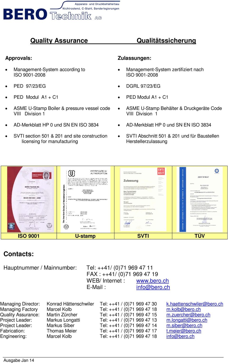 U-Stamp Behälter & Druckgeräte Code VIII Division 1 AD-Merkblatt HP 0 und SN EN ISO 3834 SVTI Abschnitt 501 & 201 und für Baustellen Herstellerzulassung ISO 9001 U-stamp SVTI TÜV Contacts: