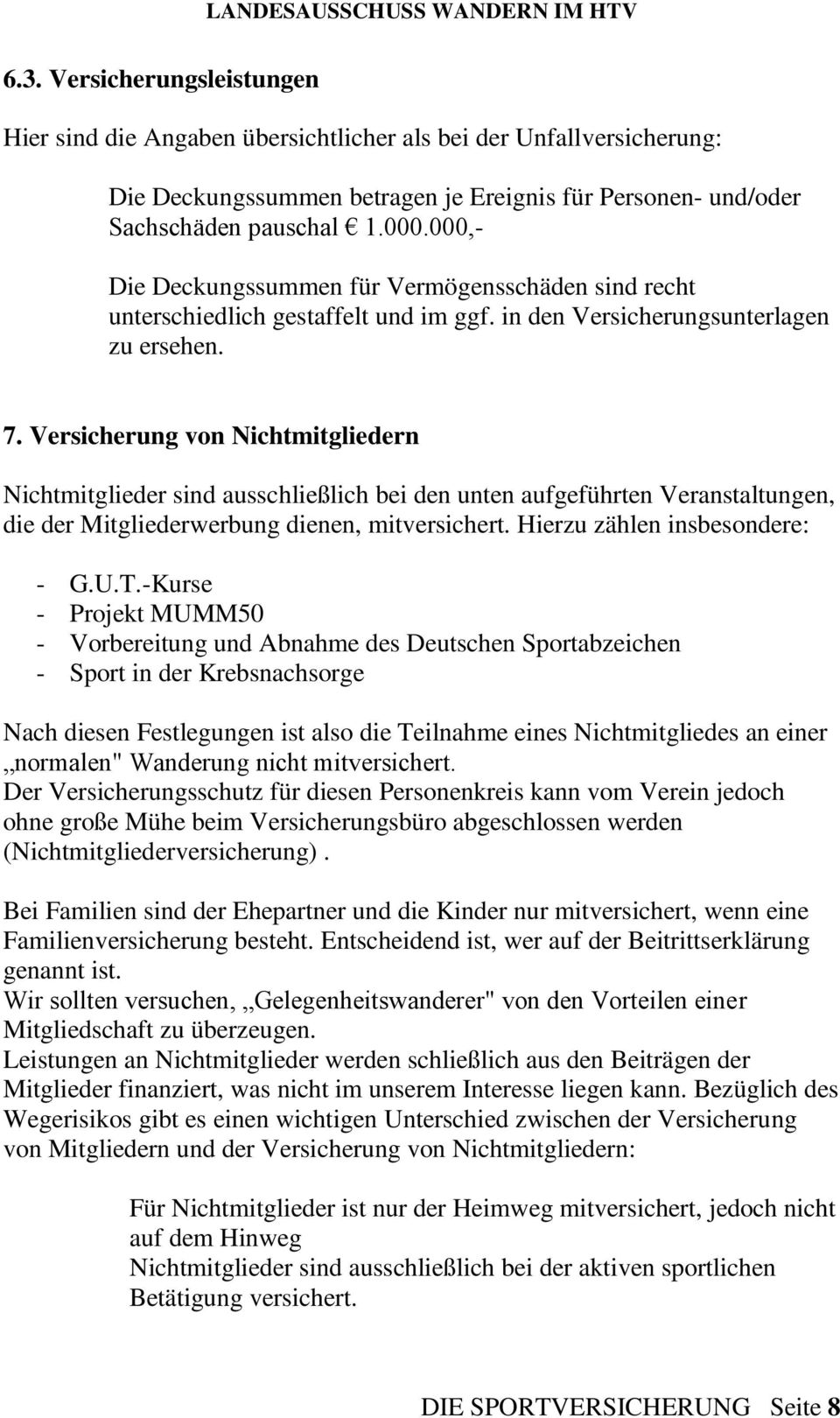 Versicherung von Nichtmitgliedern Nichtmitglieder sind ausschließlich bei den unten aufgeführten Veranstaltungen, die der Mitgliederwerbung dienen, mitversichert. Hierzu zählen insbesondere: - G.U.T.