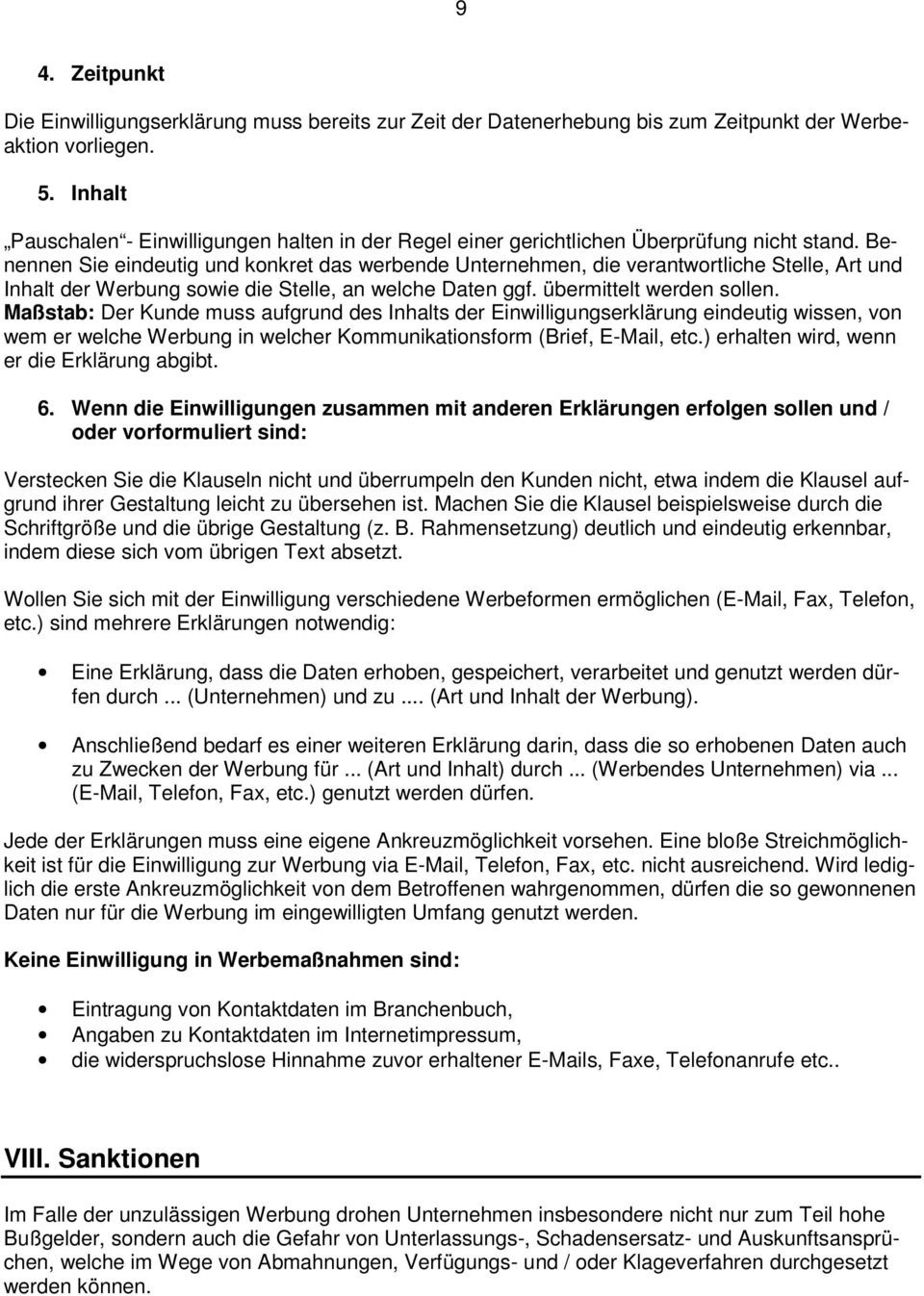 Benennen Sie eindeutig und konkret das werbende Unternehmen, die verantwortliche Stelle, Art und Inhalt der Werbung sowie die Stelle, an welche Daten ggf. übermittelt werden sollen.