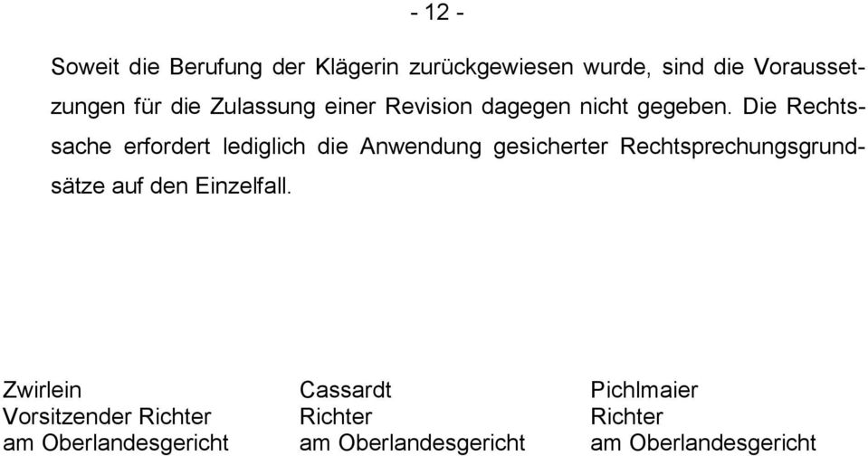 Die Rechtssache erfordert lediglich die Anwendung gesicherter Rechtsprechungsgrundsätze auf