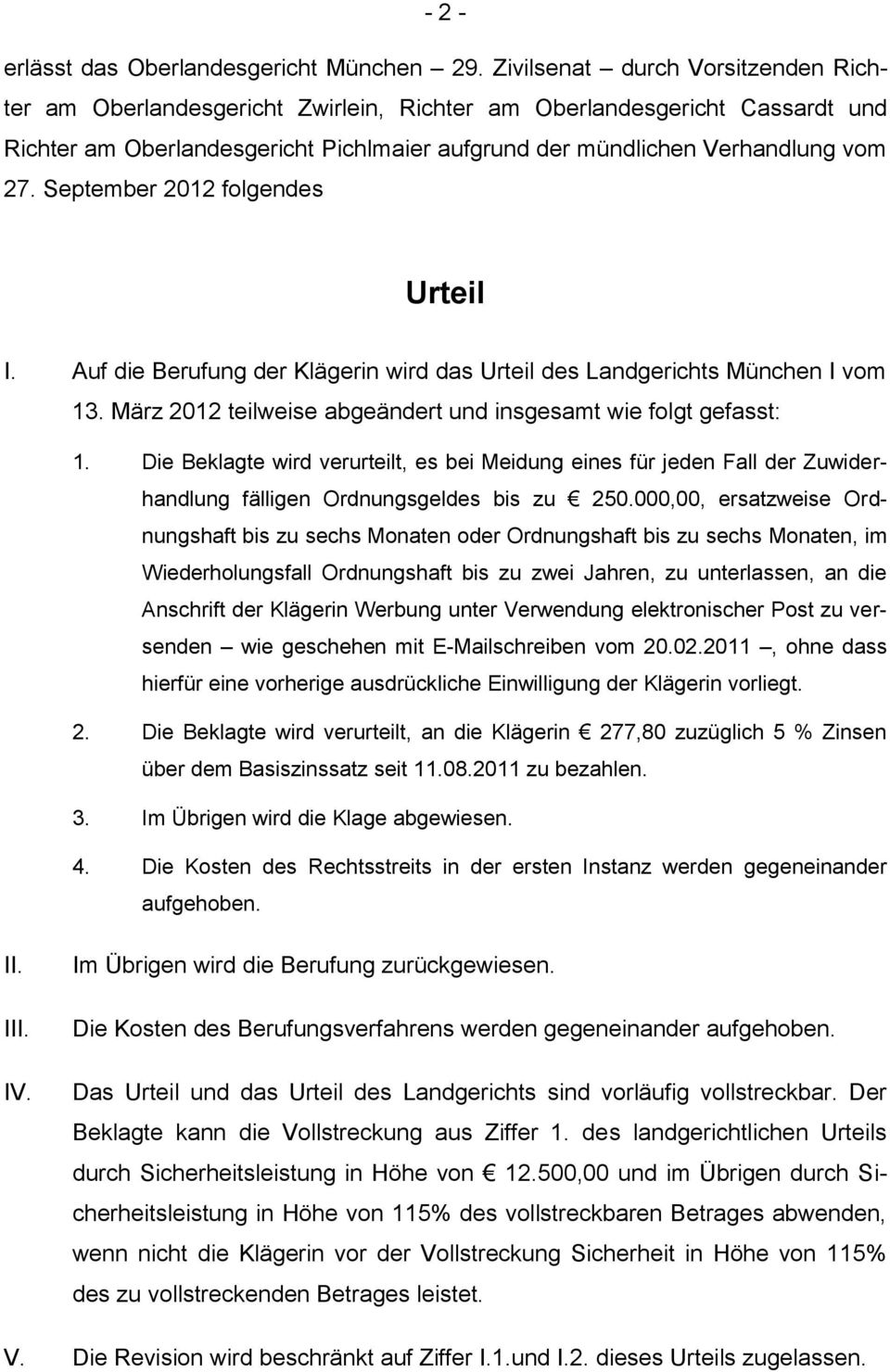 September 2012 folgendes Urteil I. Auf die Berufung der Klägerin wird das Urteil des Landgerichts München I vom 13. März 2012 teilweise abgeändert und insgesamt wie folgt gefasst: 1.